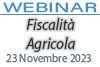 23/11/2023 Webinar Formativo - Fiscalità Agricola